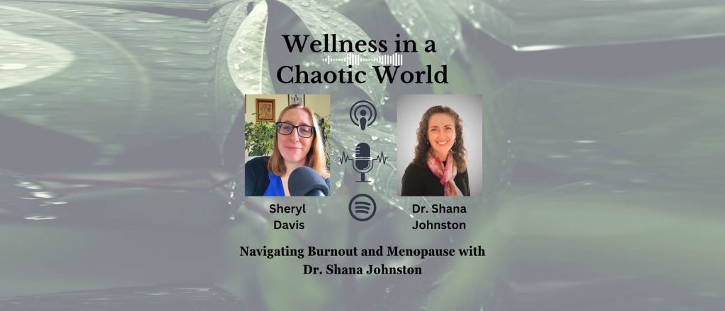 I had the privilege of being a guest on Sheryl Davis' podcast “Wellness in a Chaotic World”. It’s episode 24 and dropped on Nov 19, 2024.